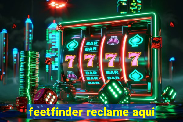 feetfinder reclame aqui